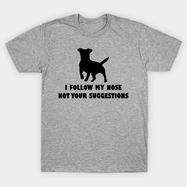 funny jack  russell dog i follow my nose not your suggestions T-Shirt by spantshirt